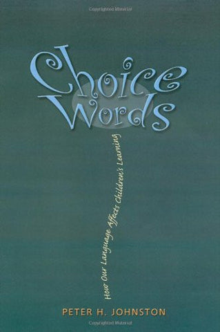 Choice Words: How Our Language Affects Children's Learning