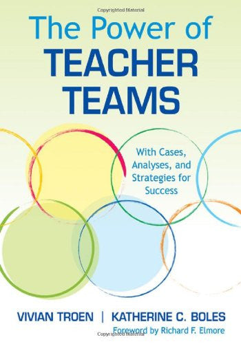 The Power of Teacher Teams: With Cases, Analyses, and Strategies for Success