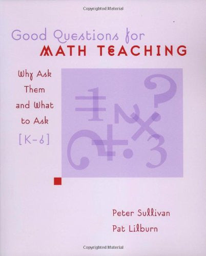 Good Questions for Math Teaching: Why Ask Them and What to Ask, K-6