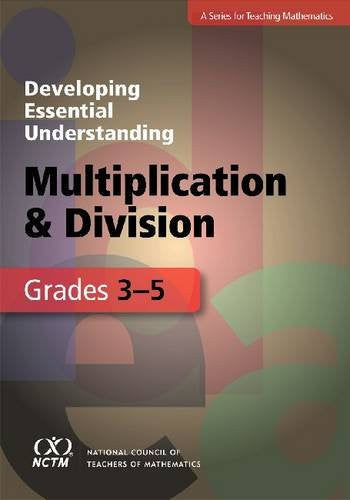 Developing Essential Understanding of Multiplication and Division for Teaching Mathematics in Grades 3-5