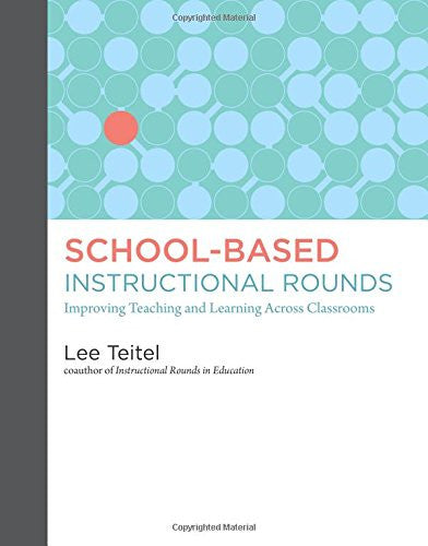 School-Based Instructional Rounds: Improving Teaching and Learning Across Classrooms