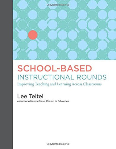 School-Based Instructional Rounds: Improving Teaching and Learning Across Classrooms