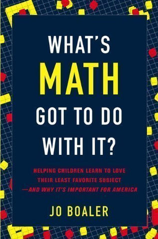 What's Math Got to Do with It?: Helping Children Learn to Love Their Least Favorite Subject--and Why It's Important for America by Boaler, Jo published by Viking Adult (2008) Hardcover