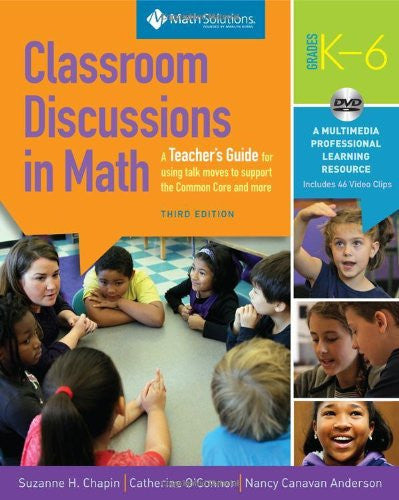 Classroom Discussions in Math A Teacher's Guide for Using Talk Moves to Support the Common Core and More, Grades K-6: a Multimedia Professional Learning Resource